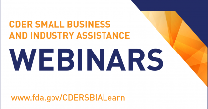 CDER Small Business and Industry Assistance Webinars www.fda.gov/CDERSBIALearn