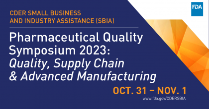 Blue graphic with text overlay featuring the CDER Small Business and Industry Assistance Group's Pharmaceutical Quality Symposium event on October 31 and November 1. The symposium will highlight quality, supply chain and advanced manufacturing