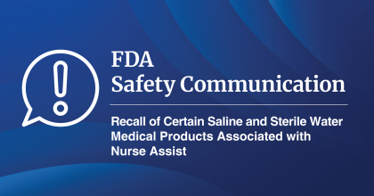 Recall of Certain Saline and Sterile Water Medical Products Associated with Nurse Assist