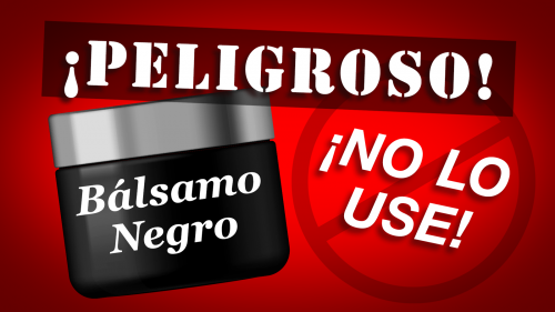 ¡PELIGROSO! Bálsamo Negro ¡NO LO USE!