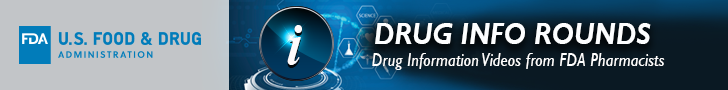 Drug Info Rounds: Drug Information from FDA Pharmacists