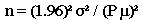 n=(1.96)^2*sigma^2/(P*mu)^2