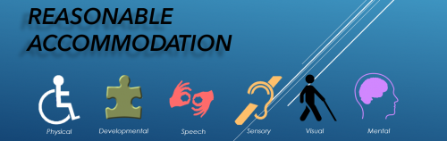 Reasonable accommodation header image showing from left to right; image of figure in wheel chair - disability symbol with the word Physical underneath it; puzzle piece pattern - autism/developmental disability symbol with the word Developmental underneath it; image of two hands making sign language symbol with the word Speech underneath it; image of ear symbol for deafness with the word Sensory underneath it; image of figure with walking stick visual impairment symbol with the word Visual underneath it