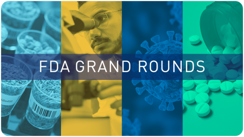 FDA Grand Rounds (with images representing science at FDA: food and medical products, scientist in lab, and microscopic virus image) 