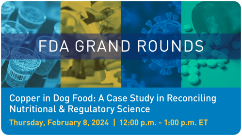 FDA Grand Rounds: Copper in Dog Food: A Case Study in Reconciling Nutritional & Regulatory Science image