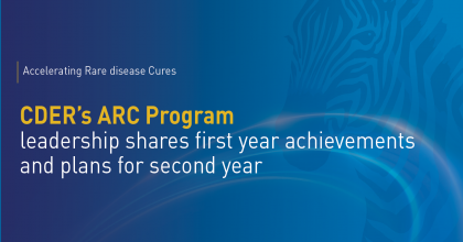 CDER's Accelerating Rare Disease Cure (ARC) Program leadership shares first year achievements and plans for second year