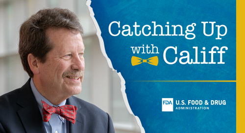 Catching Up with Califf Main Image includes photo of Dr. Califf