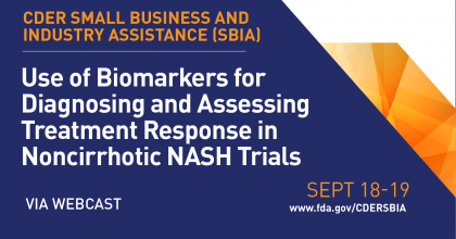 Center for Drug and Evaluation's Small Business Industry and Assistance presents use of biomarkers for diagnosing and assessing treatment response in noncirrhotic NASH trials on September 18 and 19