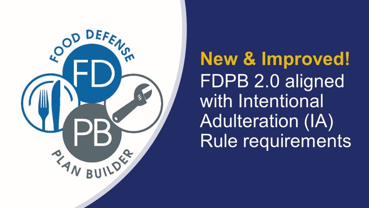 New & Improved FDPB 2.0 aligned with Intentional Adulteration (IA) Rules requirements