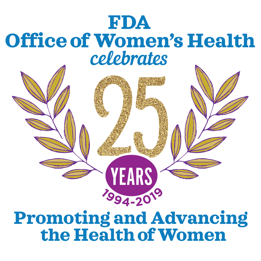 Logo with illustrated laurel leaves and the words FDA Office of Women's Health celebrates 25 YEARS 1994 - 2019 Promoting and Advancing the Health of Women