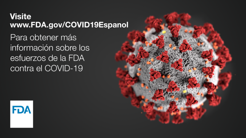 Un acercamiento de coronavirus con texto; visite www.fda.gov/COVID19Espanol para obtener más información sobre los esfuerzos de la FDA contra COVID-19.