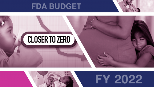 FDA Budget Fiscal Year 2022. Top image of father bottle feeding baby. Left image of Closer to Zero logo and baby drinking from sip cup. Right image of child hugging pregnant mother. Bottom image of mother bottle feeding baby.