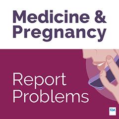 Medicine and Pregnancy: Report Problems