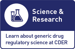 Science & Research Learn about generic drug regulatory science at CDER