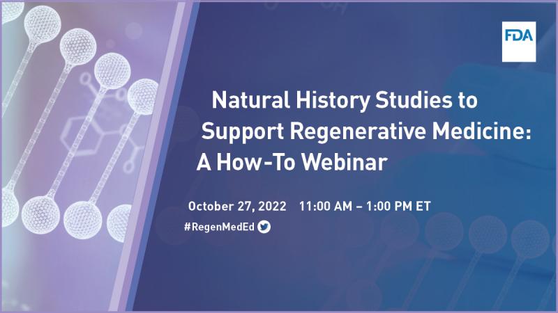 Graphic with DNA Helix. Text on graphic: Natural History Studies to Support Regenerative Medicine: A How-To Webinar   October 27, 2022 from 11:00 a.m. to 1:00 p.m. ET   #RegenMedEd