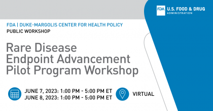 FDA and Duke-Margolis Center for Health Policy host the Rare Disease Endpoint Advancement Pilot Program Public Workshop. Held virtually on June 7th and 8th from 1PM to 5PM EST