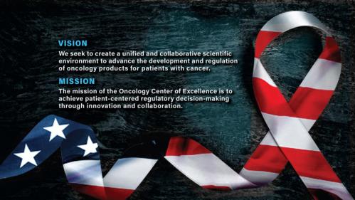 OCE Vision:  We seek to create a unified and collaborative scientific environment to advance the development and regulation of oncology products for patients with cancer. OCE Mission:  The mission of the Oncology Center of Excellence is to achieve patient-centered regulatory decision making through innovation and collaboration.