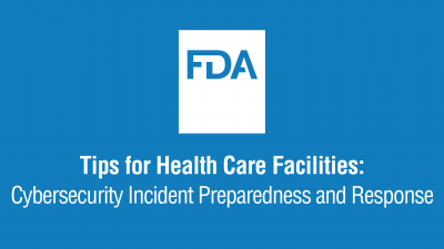 Tips for Health Care Facilities - Cybersecurity Incident Preparedness and Response
