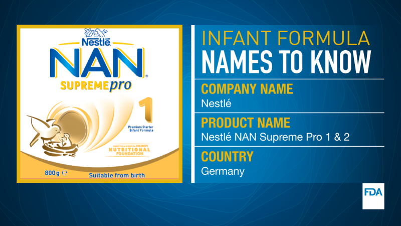 Infant Formula Names to Know. Company name is Nestle. Product Name is Nestle NAN Supreme Pro 1 & 2. Country Germany