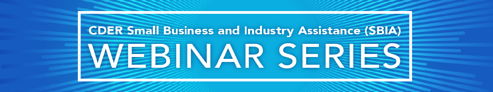 CDER Small Business and Industry Assistance Webinar Series