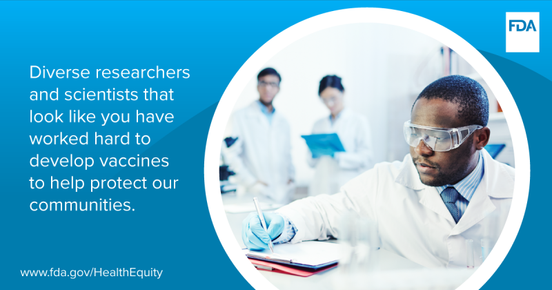 Diverse researchers and scientists that look like you have worked hard to develop vaccines to help protect our communities.