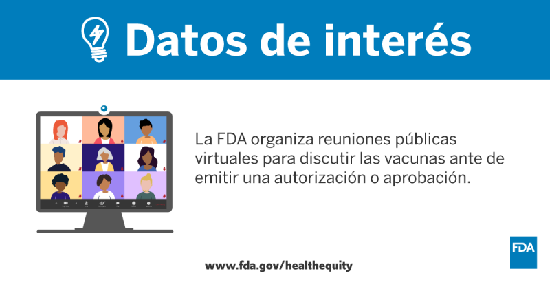 Datos de interés. La FDA organiza reuniones públicas virtuales para discutir las vacunas ante de emitir una autorización o aprobación.