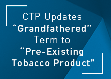 CTP updates Grandfathered term