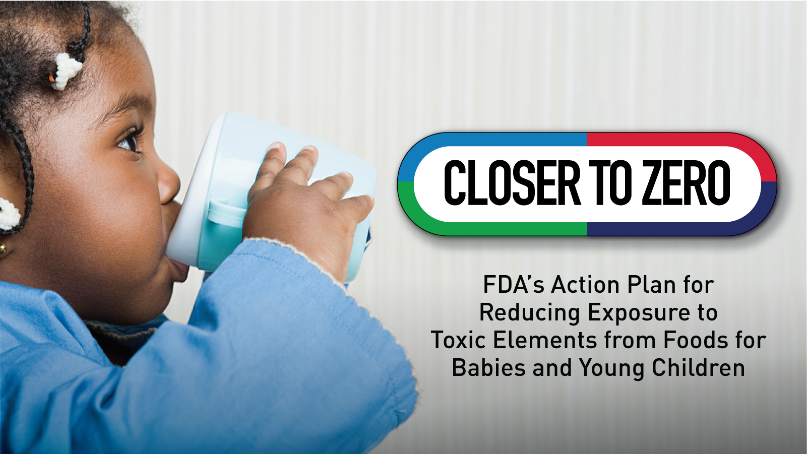 Closer to Zero: Reducing Exposure to Toxic Elements from Foods  for Babies and Young Children