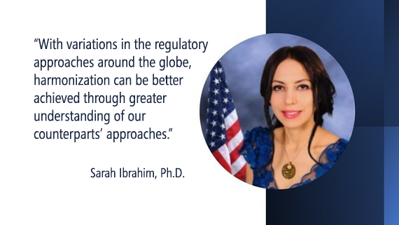 Sarah Ibrahim quote: "With variations in the regulatory approaches around the globe, harmonization can be better achieved through greater understanding of our counterparts’ approaches. "