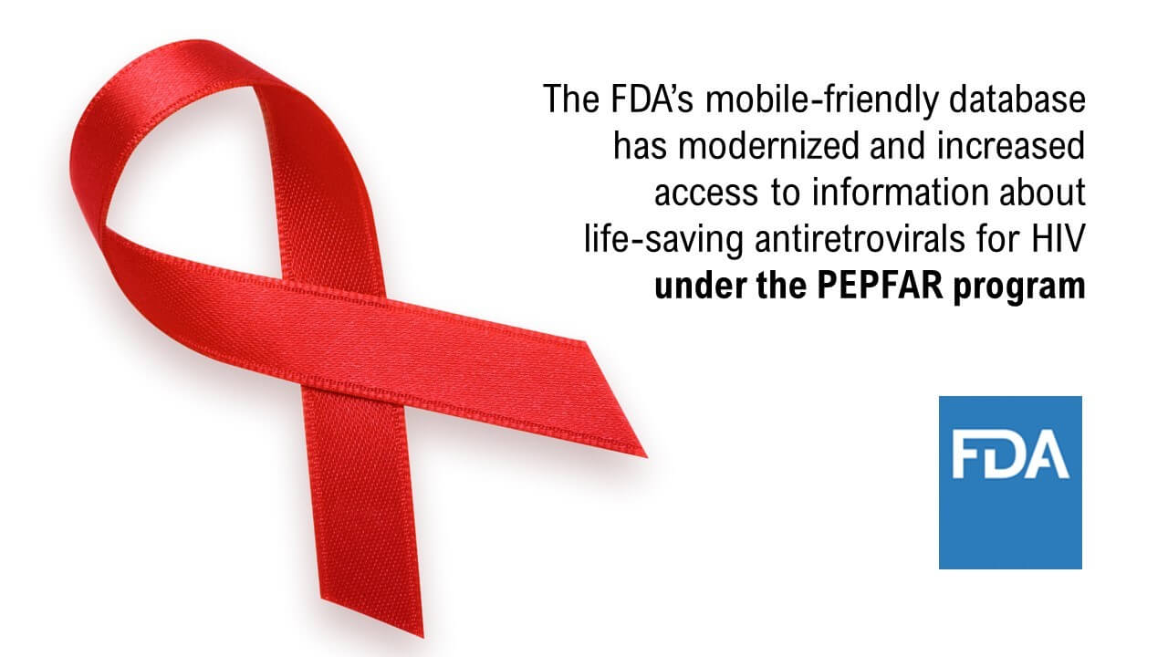 The FDA’s mobile-friendly database has modernized and increased access to information about life-saving antiretrovirals for HIV under the PEPFAR program.