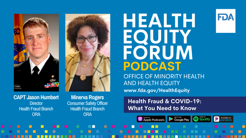 A promotional graphic for Episode 2 of the Health Equity Forum Podcast featuring pictures of CAPT Jason Humbert and Minerva Rogers from the Health Fraud Branch in the Office of Regulatory Affairs at FDA.