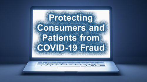 Protecting Consumers and Patients from COVID-19 Fraud