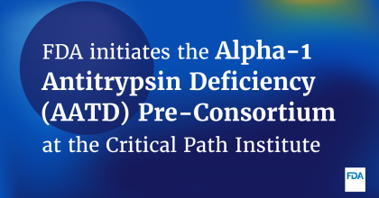 FDA Launches AATD Pre-Consortium Partnership with the Critical Path Institute