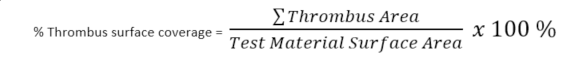 % Thrombus surface coverage =  ∑ Thrombus Area - over-  Test Material Surface Area x 100%