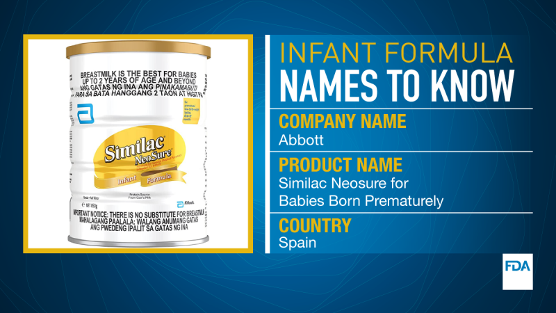 Infant Formula Names to Know. Company name is Abbott. Product name is Similac Neosure for Babies Born Prematurely. It comes from Spain.