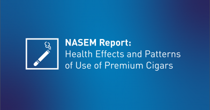 NASEM Report provides a comprehensive review of the health effects and patterns of use of Premium Cigars