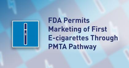FDA permits marketing of first e-cigarettes through PMTA pathway