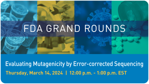 FDA Grand Rounds: Evaluating Mutagenicity by Error-corrected Sequencing image