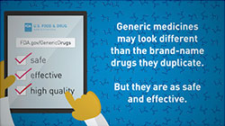 Generic medicines may look different than brand-name drugs the duplicate. But they are as safe and effective.