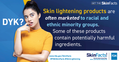 Skin lightening products are often marketed to racial and ethnic minority groups. Some of these products contain potentially harmful ingredients. 