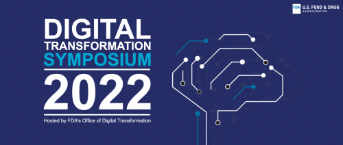 2022 Digital Transformation Symposium. Hosted by FDA's Office of Digital Transformation.