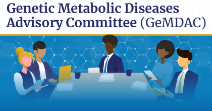 Genetic Metabolic Diseases Advisory Committee (GeMDAC)