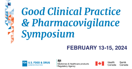 Joint FDA, MHRA and Health Canada Symposium on Good Clinical Practice and Pharmacovigilance to be hosted on February 13 through February 15 2024